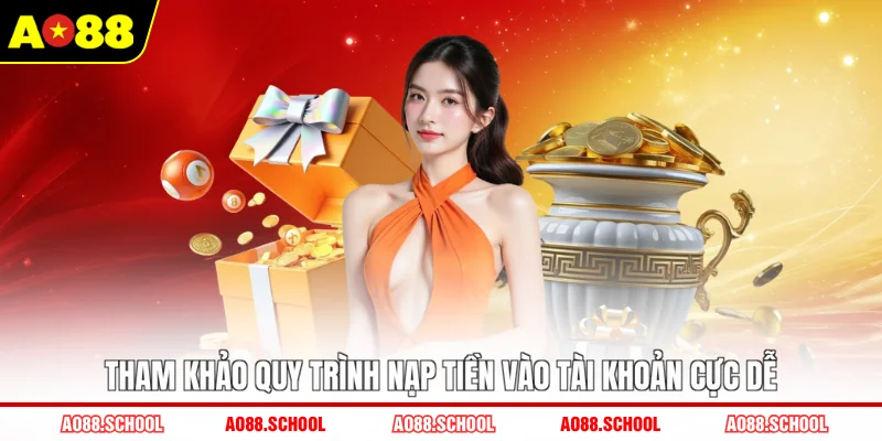 Tham khảo quy trình nạp tiền vào tài khoản cực dễ Tham khảo quy trình nạp tiền vào tài khoản cực dễ