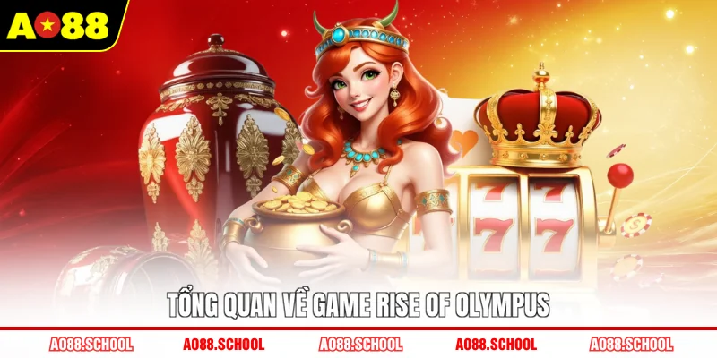 Tổng quan về game Rise Of Olympus Tổng quan về game Rise Of Olympus